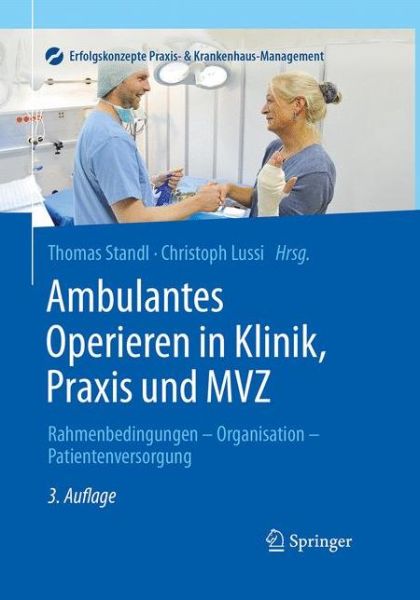 Cover for Ambulantes Operieren in Klinik, Praxis und MVZ: Rahmenbedingungen - Organisation - Patientenversorgung - Erfolgskonzepte Praxis- &amp; Krankenhaus-Management (Hardcover Book) (2016)