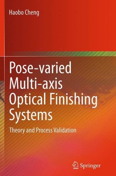 Cover for Haobo Cheng · Pose-varied Multi-axis Optical Finishing Systems: Theory and Process Validation (Taschenbuch) [Softcover reprint of the original 1st ed. 2015 edition] (2016)
