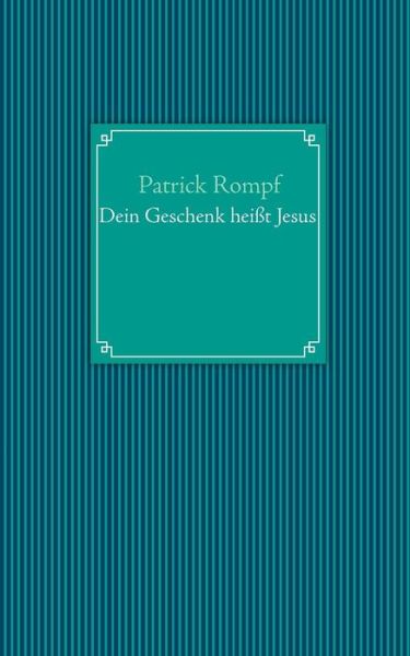 Cover for Patrick Rompf · Dein Geschenk Heisst Jesus (Paperback Book) [German edition] (2013)