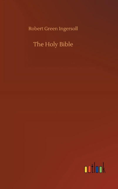 Cover for Robert Green Ingersoll · The Holy Bible (Hardcover Book) (2018)