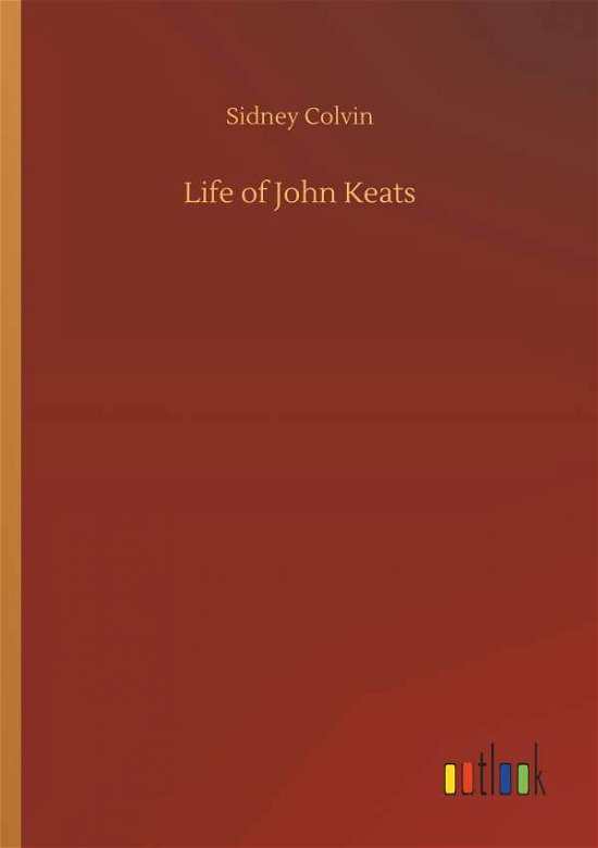 Life of John Keats - Colvin - Libros -  - 9783734035869 - 20 de septiembre de 2018