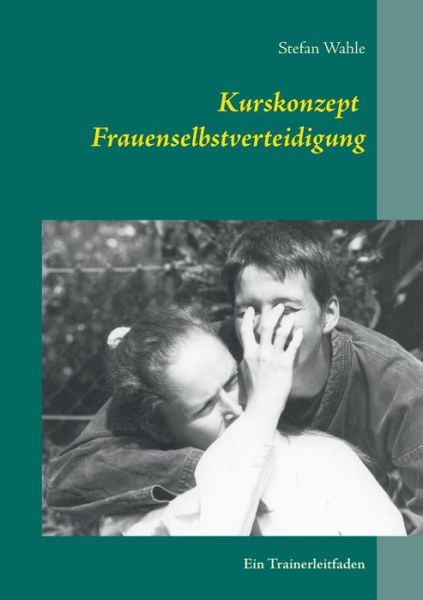 Cover for Stefan Wahle · Kurskonzept Frauenselbstverteidigung (Paperback Book) [German edition] (2017)