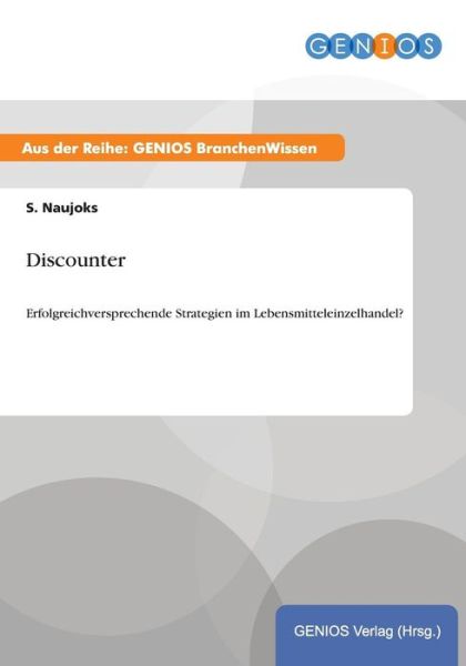 Cover for S Naujoks · Discounter: Erfolgreichversprechende Strategien im Lebensmitteleinzelhandel? (Paperback Book) (2015)