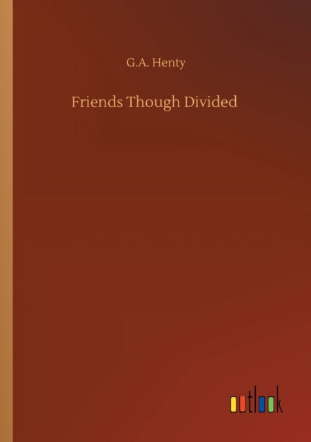 Cover for G A Henty · Friends Though Divided (Paperback Book) (2020)