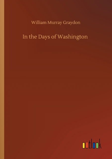 Cover for William Murray Graydon · In the Days of Washington (Paperback Book) (2020)