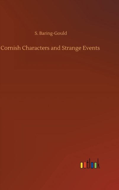 Cover for S Baring-Gould · Cornish Characters and Strange Events (Innbunden bok) (2020)