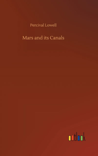 Cover for Percival Lowell · Mars and its Canals (Hardcover Book) (2020)