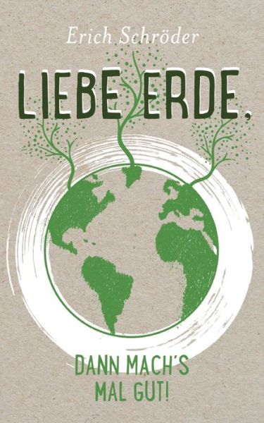Cover for Erich Schroeder · Liebe Erde, dann machs mal gut! (Paperback Book) (2021)
