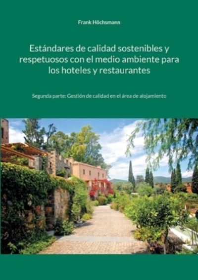 Cover for Frank Höchsmann · Estándares de calidad sostenibles y respetuosos con el medio ambiente para los hoteles y restaurantes (Paperback Book) (2021)