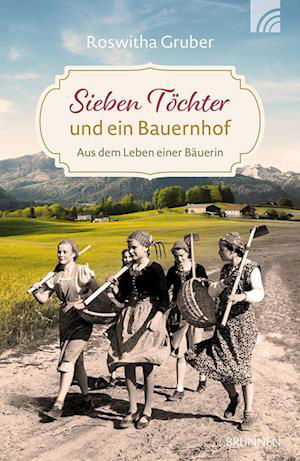 Sieben Töchter und ein Bauernhof - Roswitha Gruber - Książki - Brunnen - 9783765543869 - 1 czerwca 2023