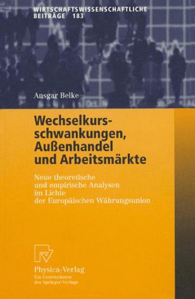 Cover for Ansgar Belke · Wechselkursschwankungen, Aussenhandel Und Arbeitsmarkte: Neue Theoretische Und Empirische Analysen Im Lichte Der Europaischen Wahrungsunion - Wirtschaftswissenschaftliche Beitrage (Paperback Book) [2001 edition] (2001)