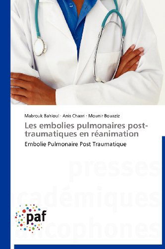 Cover for Mounir Bouaziz · Les Embolies Pulmonaires Post-traumatiques en Réanimation: Embolie Pulmonaire Post Traumatique (Taschenbuch) [French edition] (2018)