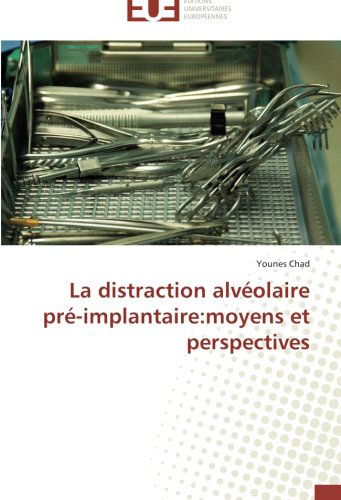 Cover for Younes Chad · La Distraction Alvéolaire Pré-implantaire:moyens et Perspectives (Paperback Book) [French edition] (2018)