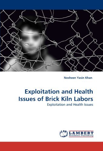 Exploitation and Health Issues of Brick Kiln Labors - Nosheen Yasin Khan - Boeken - LAP LAMBERT Academic Publishing - 9783843360869 - 5 oktober 2010
