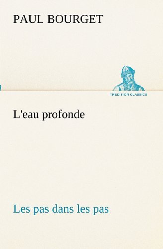Cover for Paul Bourget · L'eau Profonde Les Pas Dans Les Pas (Tredition Classics) (French Edition) (Paperback Book) [French edition] (2012)