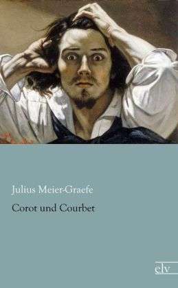 Cover for Meier-Graefe · Corot und Courbet (Book)