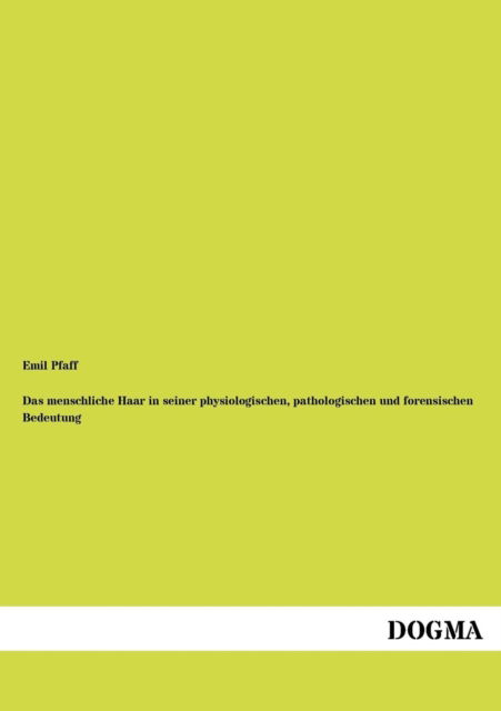 Cover for Emil Pfaff · Das menschliche Haar in seiner physiologischen, pathologischen und forensischen Bedeutung (Paperback Book) [German, 1 edition] (2012)