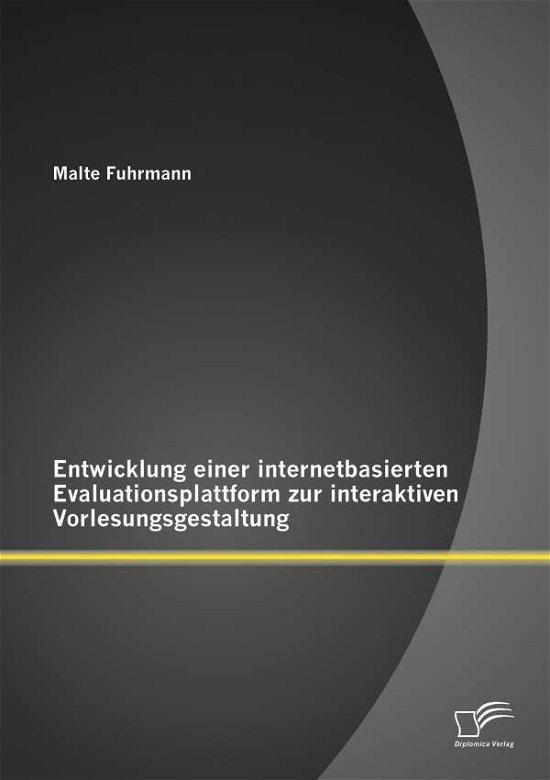Cover for Malte Fuhrmann · Entwicklung Einer Internetbasierten Evaluationsplattform Zur Interaktiven Vorlesungsgestaltung (Paperback Book) [German edition] (2014)