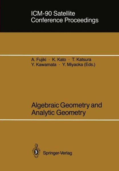 Icm-90 Satellite Conference Proceedings: Algebraic Geometry and Analytic Geometry - Akira Fujiki - Książki - Springer Verlag, Japan - 9784431700869 - 1 listopada 1991