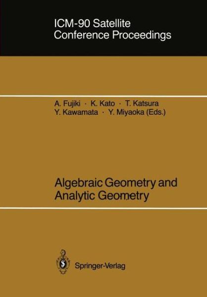 Akira Fujiki · Icm-90 Satellite Conference Proceedings: Algebraic Geometry and Analytic Geometry (Paperback Book) [Softcover Reprint of the Original 1st Ed. 1991 edition] (1991)