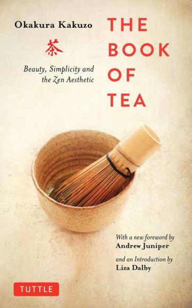 Book of Tea: Beauty, Simplicity and the Zen Aesthetic - Okakura Kakuzo - Böcker - Tuttle Publishing - 9784805314869 - 14 augusti 2018
