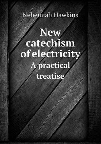 Cover for Nehemiah Hawkins · New Catechism of Electricity a Practical Treatise (Taschenbuch) (2013)