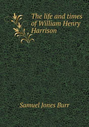 Cover for Samuel Jones Burr · The Life and Times of William Henry Harrison (Paperback Book) (2014)