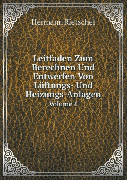 Leitfaden Zum Berechnen Und Entwerfen Von Lüftungs- Und Heizungs-anlagen Volume 1 - Hermann Rietschel - Bøker - Book on Demand Ltd. - 9785519120869 - 18. mars 2014