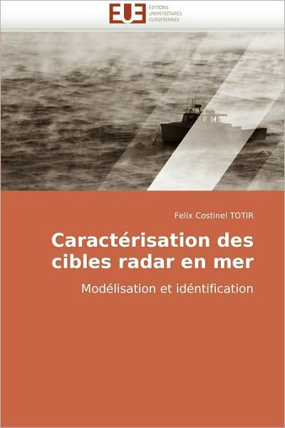 Cover for Felix Costinel Totir · Caractérisation Des Cibles Radar en Mer: Modélisation et Idéntification (Paperback Book) [French edition] (2010)