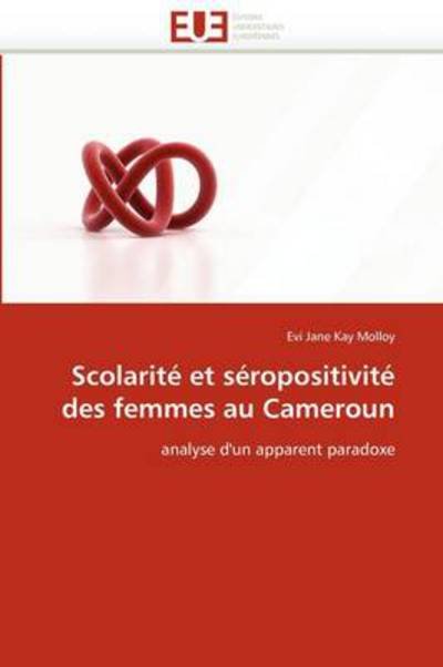 Cover for Evi Jane Kay Molloy · Scolarité et Séropositivité Des Femmes Au Cameroun: Analyse D'un Apparent Paradoxe (Paperback Bog) [French edition] (2018)