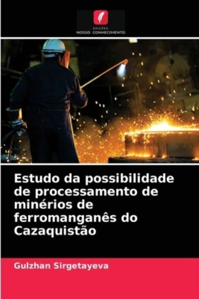 Cover for Gulzhan Sirgetayeva · Estudo da possibilidade de processamento de minerios de ferromanganes do Cazaquistao (Paperback Book) (2021)