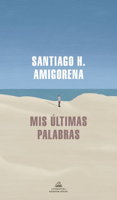 Cover for Santiago H. Amigorena · Mis ultimas palabras (Taschenbuch) (2022)