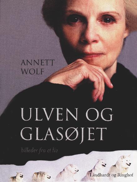 Cover for Annett Wolf · Ulven og glasøjet: Billeder fra et liv (Sewn Spine Book) [1st edition] (2017)