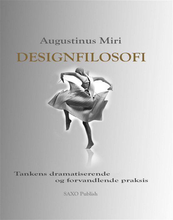 Cover for Augustinus Miri · Designfilosofi. Tankens dramatiserende og forvandlende praksis (Innbunden bok) (2017)