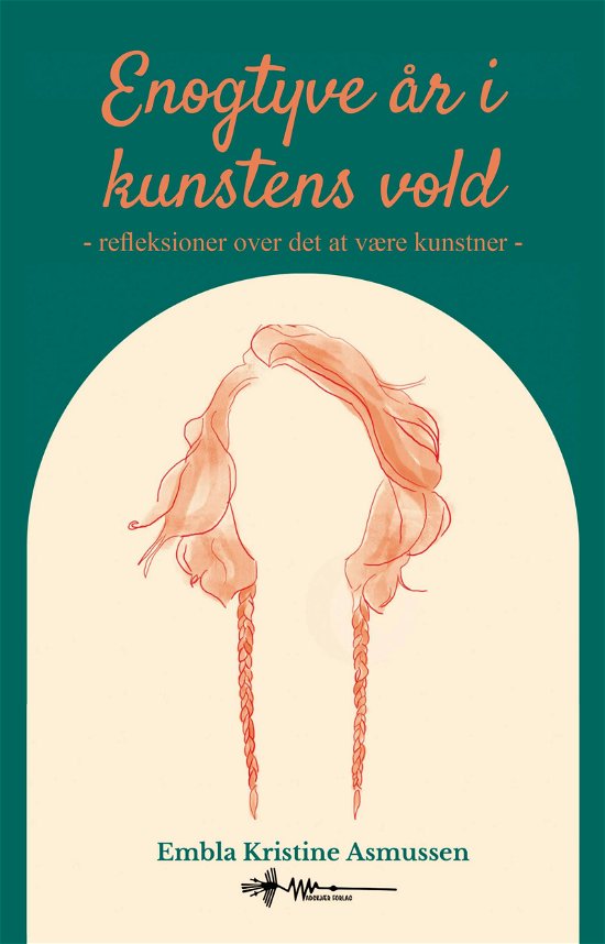 Cover for Embla Kristine Asmussen · Enogtyve år i Kunstens vold (Hardcover bog) [1. udgave] (2023)