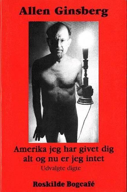 Cover for Allen Ginsberg · Klassikerbiblioteket.: Amerika jeg har givet dig alt og nu er jeg intet (Sewn Spine Book) [1.º edición] (1997)