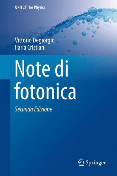 Note Di Fotonica - Unitext for Physics - Vittorio Degiorgio - Books - Springer Verlag - 9788847057869 - March 7, 2016