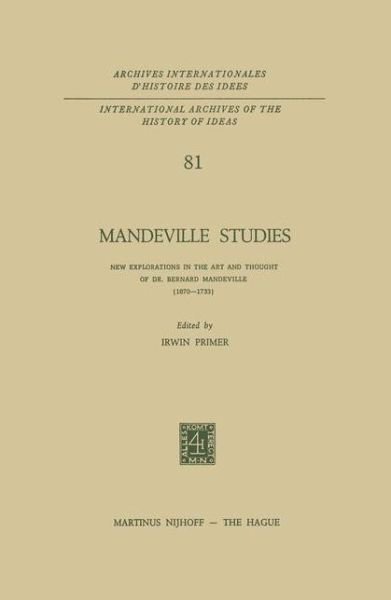 Cover for Irwin Primer · Mandeville Studies: New Explorations in the Art and Thought of Dr. Bernard Mandeville (1670-1733) - International Archives of the History of Ideas / Archives Internationales d'Histoire des Idees (Hardcover bog) [1975 edition] (1975)