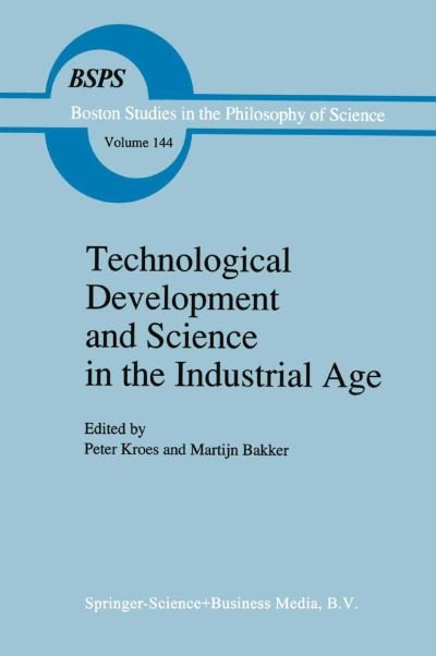 Cover for P Kroes · Technological Development and Science in the Industrial Age: New Perspectives on the Science-Technology Relationship - Boston Studies in the Philosophy and History of Science (Paperback Book) [Softcover reprint of hardcover 1st ed. 1992 edition] (2010)