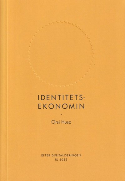 Cover for Orsi Husz · Identitetsekonomin (RJ 2022: Efter digitaliseringen) (Paperback Book) (2022)