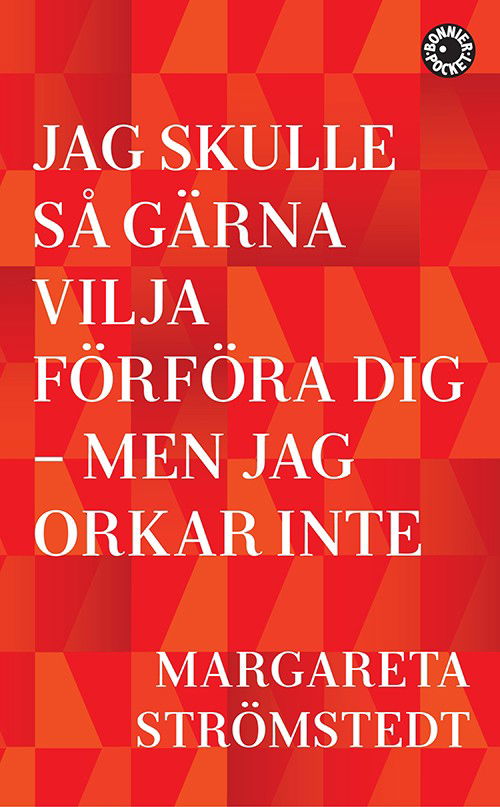 Cover for Margareta Strömstedt · Jag skulle så gärna vilja förföra dig - men jag orkar inte (Paperback Book) (2014)