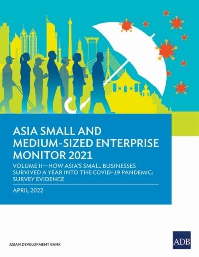 Cover for Asian Development Bank · Asia Small and Medium-Sized Enterprise Monitor 2021: Volume II-How Asia's Small Businesses Survived A Year into the COVID-19 Pandemic: Survey Evidence - Asia Small and Medium-Sized Enterprise Monitor (Paperback Book) (2022)