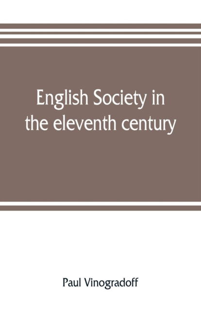 Cover for Paul Vinogradoff · English society in the eleventh century; essays in English mediaeval history (Paperback Book) (2019)