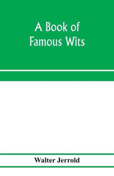 A book of famous wits - Walter Jerrold - Boeken - Alpha Edition - 9789353975869 - 25 januari 2020