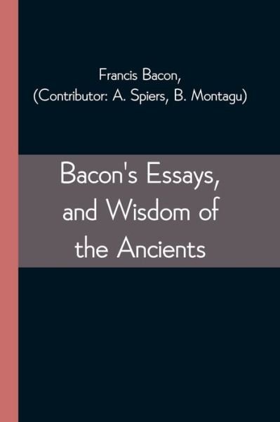 Cover for Francis Bacon · Bacon's Essays, and Wisdom of the Ancients (Paperback Book) (2021)