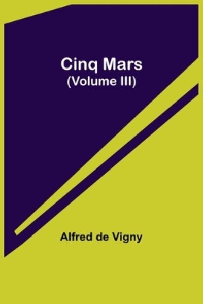 Cinq Mars (Volume III) - Alfred De Vigny - Książki - Alpha Edition - 9789355393869 - 22 listopada 2021