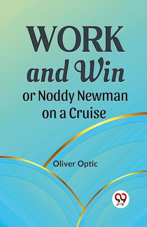 Work and Win or Noddy Newman on a Cruise - Oliver Optic - Books - Double 9 Books LLP - 9789359395869 - January 9, 2023