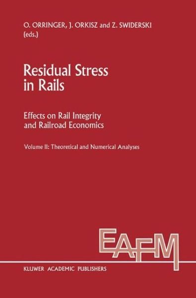 Cover for O Orringer · Residual Stress in Rails: Effects on Rail Integrity and Railroad Economics Volume II: Theoretical and Numerical Analyses - Engineering Applications of Fracture Mechanics (Taschenbuch) [Softcover reprint of the original 1st ed. 1992 edition] (2012)