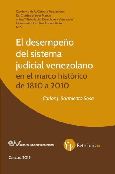 Cover for Carlos J Sarmiento Sosa · El Desempeno Del Sistema Judicial Venezolano en El Marco Historico De 1810 a 2010 (Paperback Book) (2015)