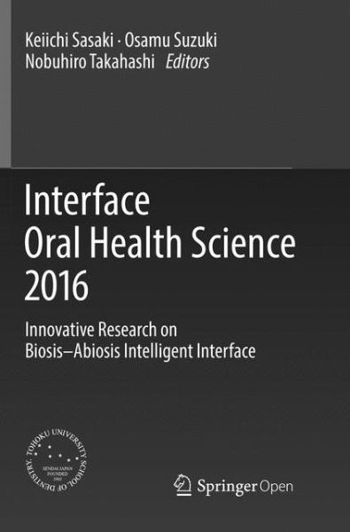 Cover for Interface Oral Health Science 2016: Innovative Research on Biosis–Abiosis Intelligent Interface (Paperback Book) [Softcover reprint of the original 1st ed. 2017 edition] (2018)
